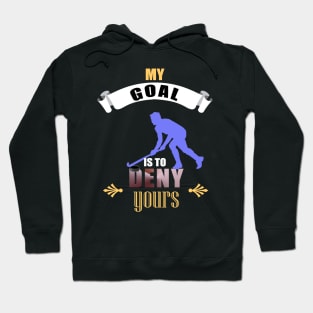 My Goal Is To Deny Yours Hockey Goalie Goalkeeper Hoodie